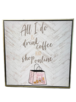 19.5"x19.5" - " All I do is Drink Coffee and Shop Online Framed Wall Art, Home Stager Lot