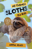 NEW All Things Sloths For Kids: Filled With Plenty of Facts, Photos, and Fun to Learn all About Sloths by Animal Reads - Paperback