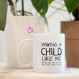 NEW Mom Mug - Child Like Me Funny Mug - 11oz Capacity - Dishwasher Safe