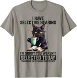NEW Sarcasm Humor Saying Cat Gift For Mens Womens Funny I Have Selective Hearing You Werent Selected Cat Humor T-Shirt, Sz 3XL