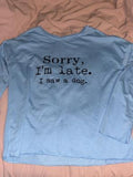 New oversized Funny Dog Lovers Long Sleeve Raglan Shirt Sorry, I'm Late. I Saw a Dog. Colour is solid blue as shown in pics, Sz M