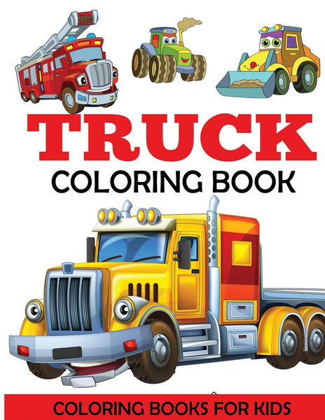 New Truck Coloring Book: Kids Coloring Book with Monster Trucks, Fire Trucks, Dump Trucks, Garbage Trucks, and More. For Toddlers, Preschoolers, Ages 2-4, Ages 4-8