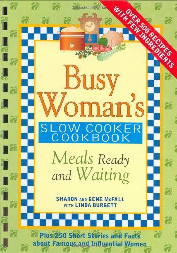 Busy Woman's Slow Cooker Cookbook! Meals Ready and Waiting! Over 500 Recipes with Few Ingredients!