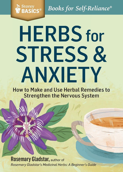 Herbs for Stress & Anxiety; How to Make & Use Herbal Remedies to Strengthen the Nervous System!