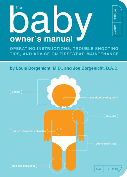 The Baby Owner's Manual: Operating Instructions, Trouble-Shooting Tips, and Advice on First-Year Maintenance Paperback