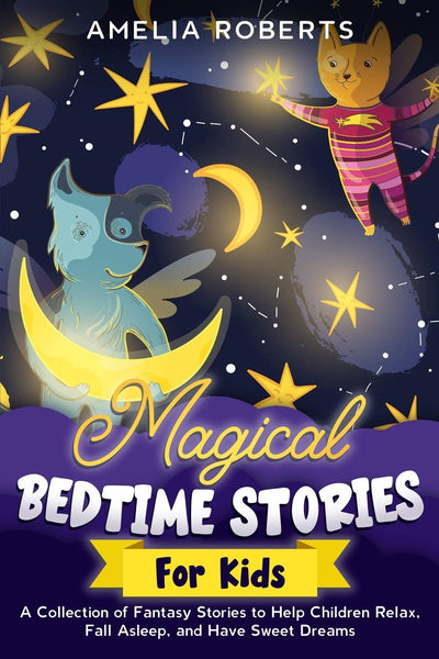 New Fantastic Magical Creatures and Their Adventures: A Collection of Bedtime Stories: Short Stories to Relax Children Before Bed and Teach Them Important Values