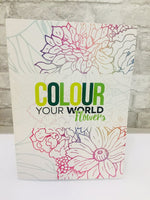 Colour Your World: Flowers! For Pencils, Markers Or Paints! Retails $11.99