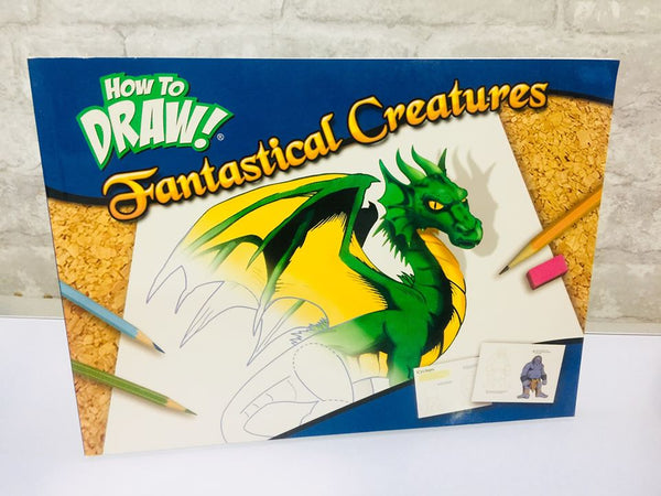 How To Draw Fantastical Creatures Paperback With Simple Step By Step Instructions With Useful Hints & Tips!
