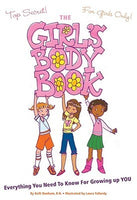 THE GIRLS BODY BOOK; EVERYTHING YOU NEED TO KNOW FOR GROWING UP YOU! AGE 10+