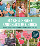Make & Share Random Acts of Kindness: Simple Crafts and Recipes to Give and Spread Joy Paperback