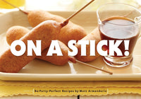 On a Stick!: 80 Party-Perfect Recipes Paperback! From elegant hors d’oeuvres to humble everyday fare, it’s all here!
