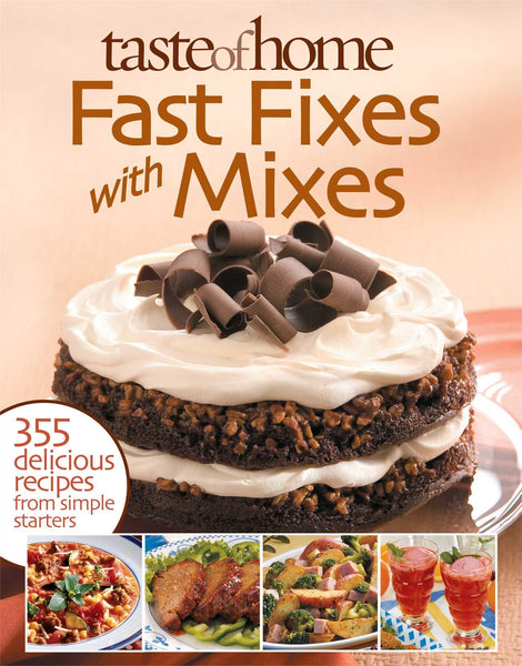 New Taste of Home Fast Fixes with Mixes: 355 Delicious Recipes from Simple Starters