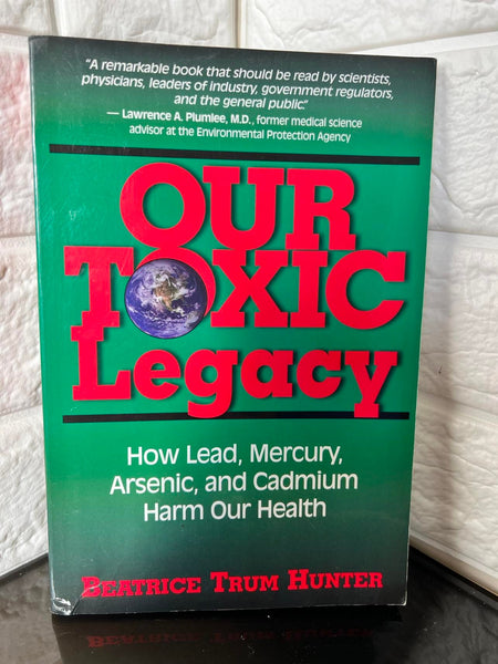 Our Toxic Legacy: How Lead, Mercury, Arsenic, and Cadmium Harm Our Health, Paperback, 396 pages