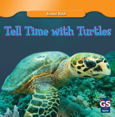 Tell Time With Turtles (Animal Math) Paperback, Grade Level: 1 - 2 Series: Animal Math Paperback: 24 pages
